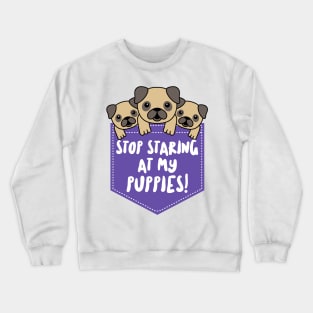 Stop Staring at My Puppies Crewneck Sweatshirt